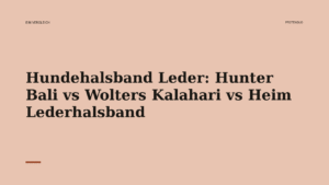 Mehr über den Artikel erfahren Hundehalsband Leder: Hunter Bali vs Wolters Kalahari vs Heim Lederhalsband