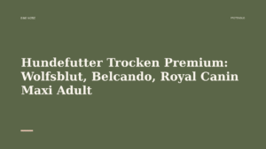 Mehr über den Artikel erfahren Hundefutter Trocken Premium: Wolfsblut, Belcando, Royal Canin Maxi Adult