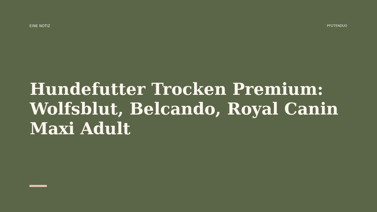 Read more about the article Hundefutter Trocken Premium: Wolfsblut, Belcando, Royal Canin Maxi Adult