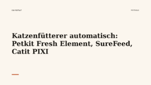 Mehr über den Artikel erfahren Katzenfütterer automatisch: Petkit Fresh Element, SureFeed, Catit PIXI
